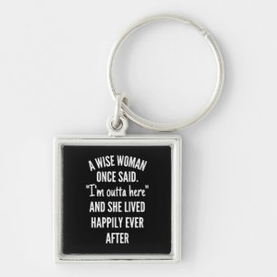Untitled designA Wise Woman Once Said I’m Outta Key Ring