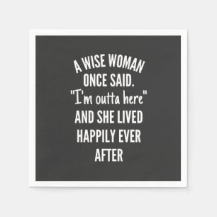 Untitled designA Wise Woman Once Said I’m Outta Napkin