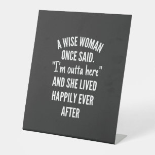 Untitled designA Wise Woman Once Said I’m Outta Pedestal Sign