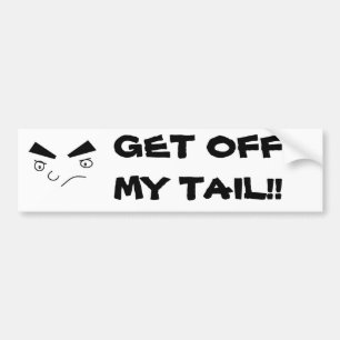 Untitled, GET OFF MY TAIL!! Bumper Sticker