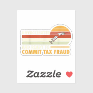 Unvaccinated And Ready To Commit Tax Fraud