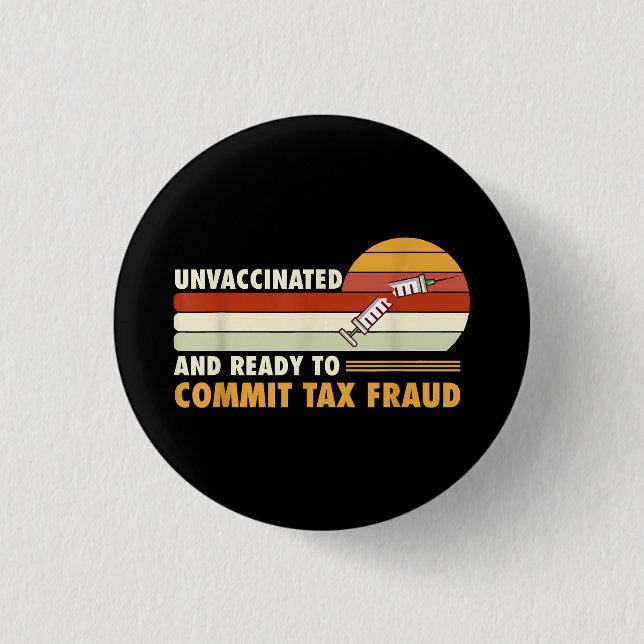 Unvaccinated And Ready To Commit Tax Fraud 3 Cm Round Badge (Front)