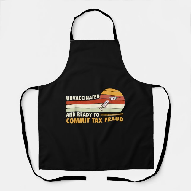 Unvaccinated And Ready To Commit Tax Fraud Apron (Front)