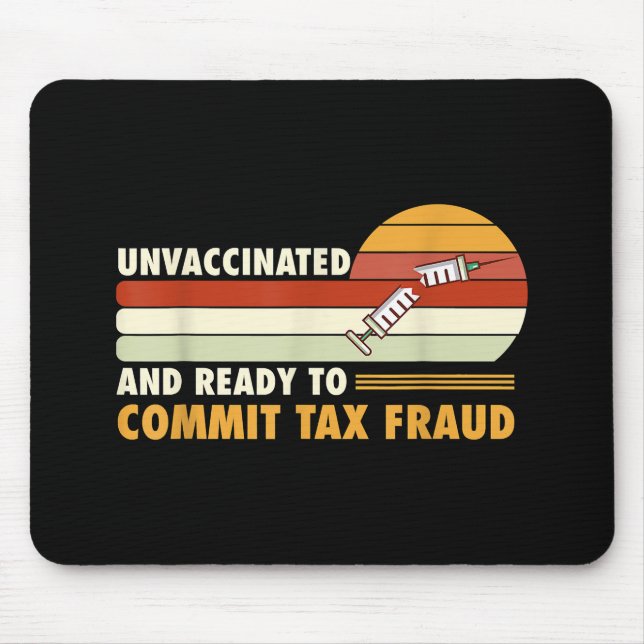 Unvaccinated And Ready To Commit Tax Fraud Mouse Pad (Front)