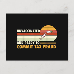 Unvaccinated And Ready To Commit Tax Fraud Postcard
