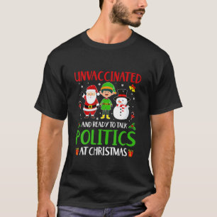 Unvaccinated And Ready To Talk Politics At Christm T-Shirt