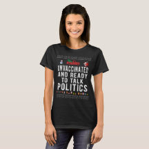 Unvaccinated and ready to talk Politics - Funny