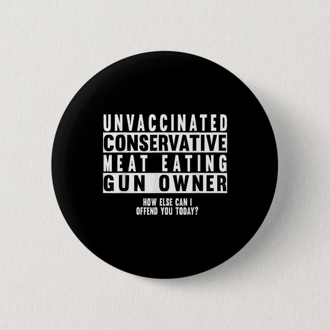 Unvaccinated Conservative Meat Eating Gun Owner  6 Cm Round Badge (Front)