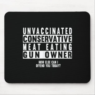 Unvaccinated Conservative Meat Eating Gun Owner  Mouse Pad