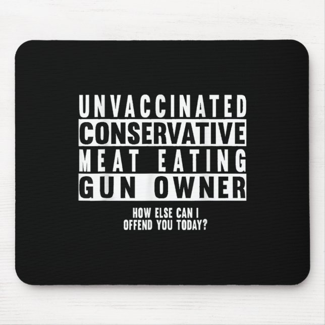 Unvaccinated Conservative Meat Eating Gun Owner  Mouse Pad (Front)