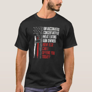 Unvaccinated Conservative Meat Eating Gun Owner T-Shirt