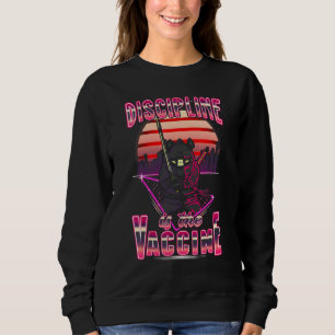 Unvaccinated Discipline Is The Vaccine Vaccination Sweatshirt