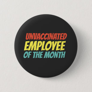 Unvaccinated Employee Of The Month 6 Cm Round Badge