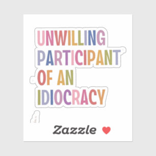 Unwilling Participant of an Idiocracy Anti Trump