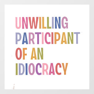 Unwilling Participant of an Idiocracy Anti Trump