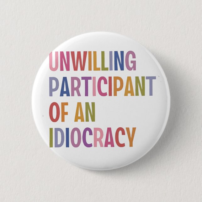 Unwilling Participant of an Idiocracy Anti Trump 6 Cm Round Badge (Front)
