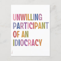 Unwilling Participant of an Idiocracy Anti Trump