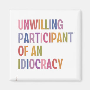 Unwilling Participant of an Idiocracy Anti Trump Magnet
