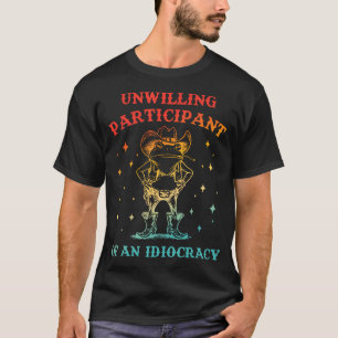 Unwilling Participant Of An Idiocracy Funny Frog T-Shirt