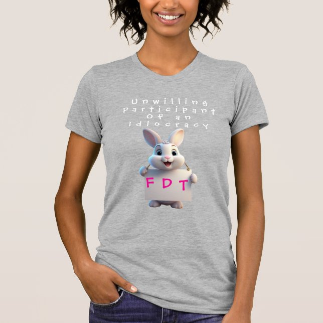 Unwillingly participant of an idiocracy T-Shirt (Front)