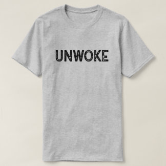 Unwoke T-Shirt