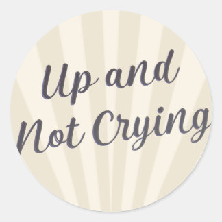 Up and not crying gray with background  classic round sticker