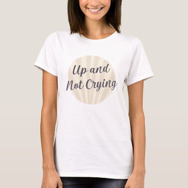 Up and not crying gray with background  T-Shirt (Front)
