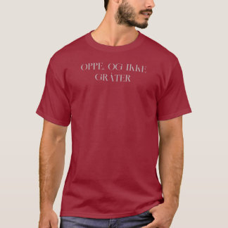 Up and Not Crying - Oppe, og ikke gråter T-Shirt