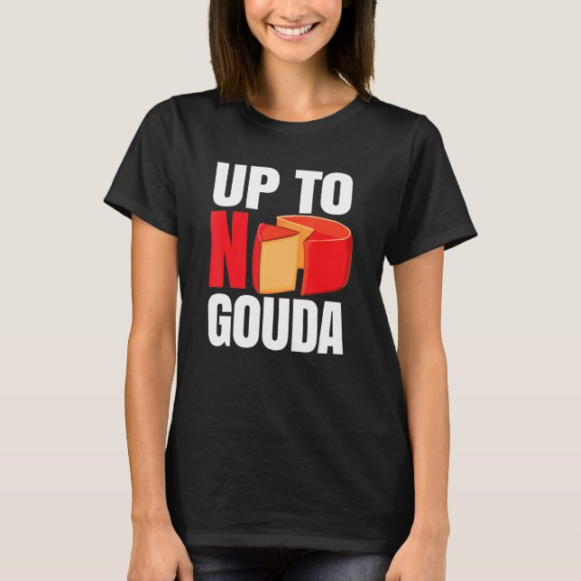 Up To No Gouda T-Shirt (Front)