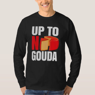 Up To No Gouda T-Shirt