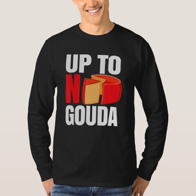 Up To No Gouda T-Shirt (Front)