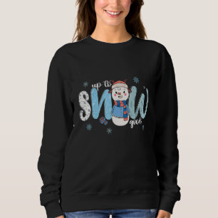 Up To Snow Good  Cold Winter Snowman Sweatshirt