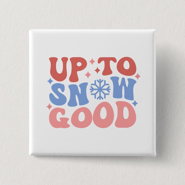 Up to Snow Good - Fun Winter Design 15 Cm Square Badge (Front)