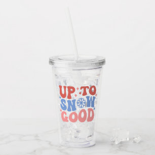Up to Snow Good - Fun Winter Design Acrylic Tumbler