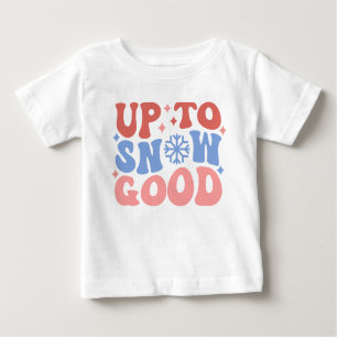 Up to Snow Good - Fun Winter Design Baby T-Shirt