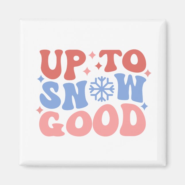 Up to Snow Good - Fun Winter Design Magnet (Front)