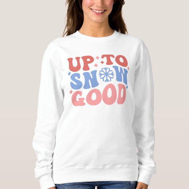 Up to Snow Good - Fun Winter Design Sweatshirt (Front)