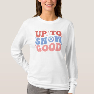 Up to Snow Good - Fun Winter Design T-Shirt