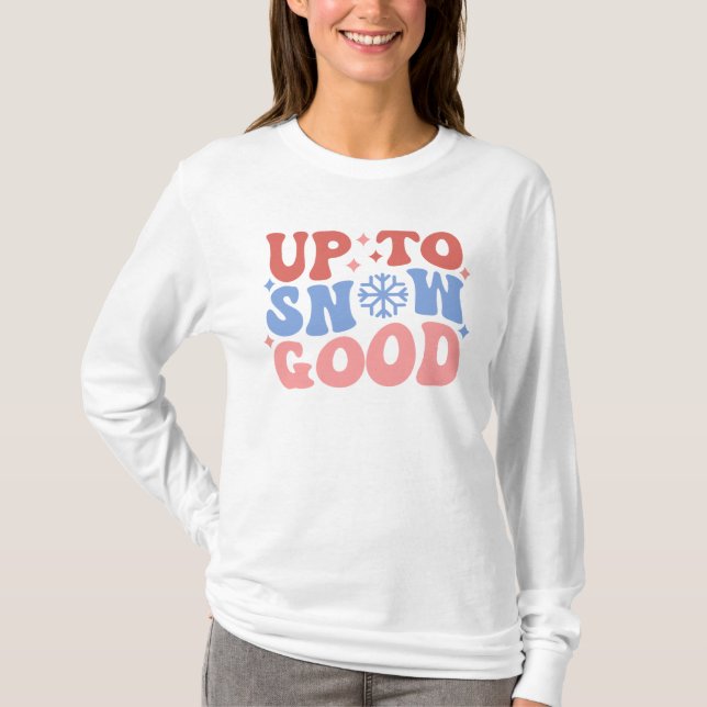 Up to Snow Good - Fun Winter Design T-Shirt (Front)