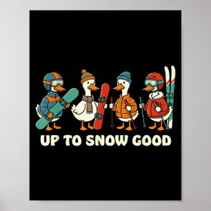 Up To Snow Good Funny Goose Skiing Snowboarding Pu Poster