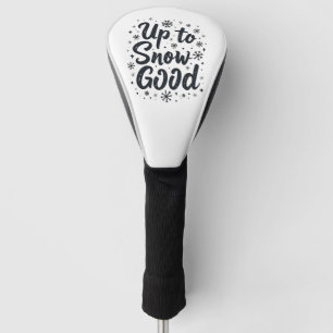 Up to Snow Good Funny Winter Snowflake Christmas Golf Head Cover