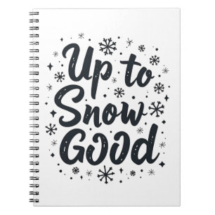 Up to Snow Good Funny Winter Snowflake Christmas Notebook