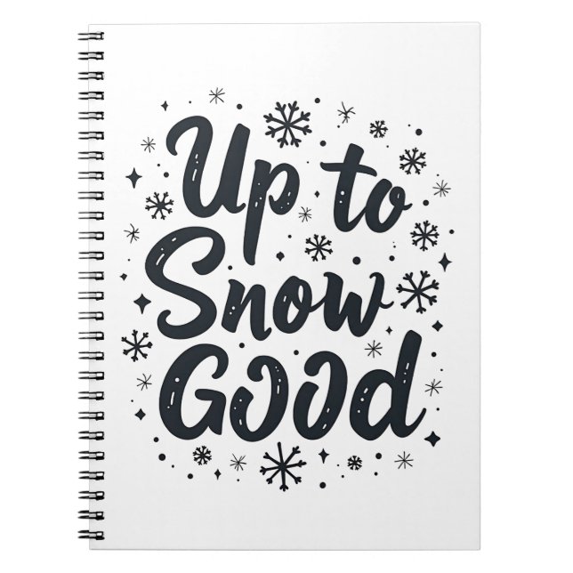 Up to Snow Good Funny Winter Snowflake Christmas Notebook (Front)