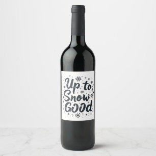 Up to Snow Good Funny Winter Snowflake Christmas Wine Label
