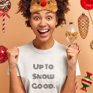 UP TO SNOW GOOD Winter T-Shirt