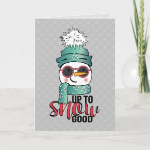 Up Too Snow Good - Snowman in Hat and Scarf Card