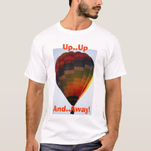 Up ... Up, And, Away! Hot Air Balloon T-Shirt