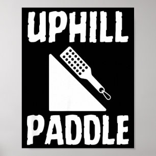Uphill Paddle Funny Adult Humour Submissive Quote Poster