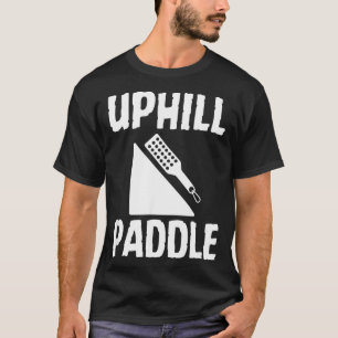 Uphill Paddle Funny Adult Humour Submissive Quote T-Shirt