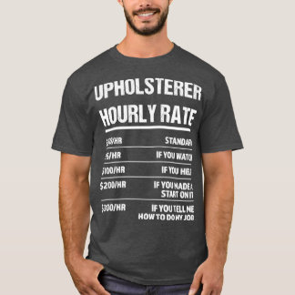 Upholsterer Hourly Rate Funny Birthday Gift T-Shirt